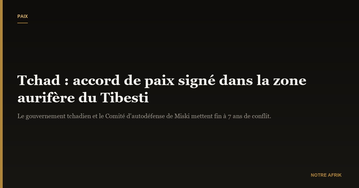 Tchad : accord de paix signé dans une zone aurifère du Tibesti