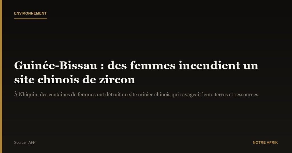Guinée-Bissau : des femmes incendient un site chinois d’extraction de zircon