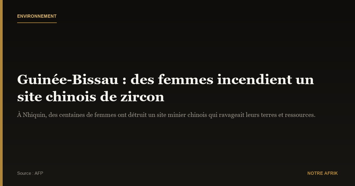 Guinée-Bissau : des femmes incendient un site chinois d’extraction de zircon