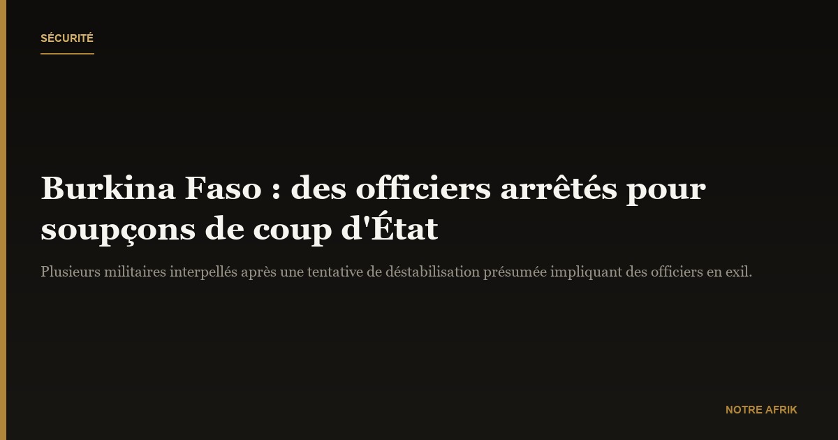 Burkina Faso : arrestation d'officiers sur fond de soupçons de coup d'État