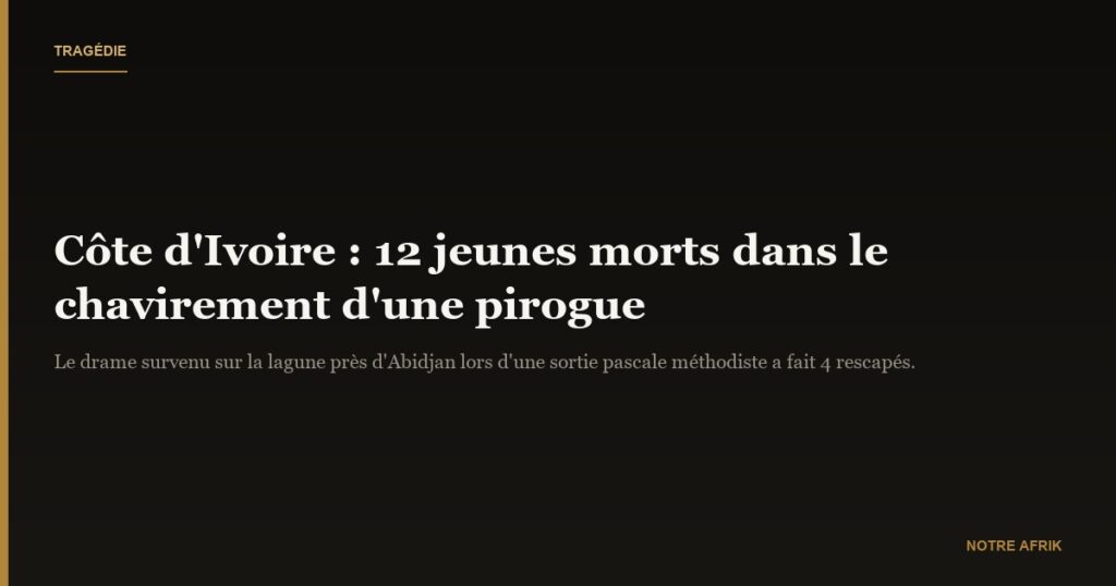 Côte d’Ivoire : 12 jeunes périssent dans le chavirement d’une pirogue