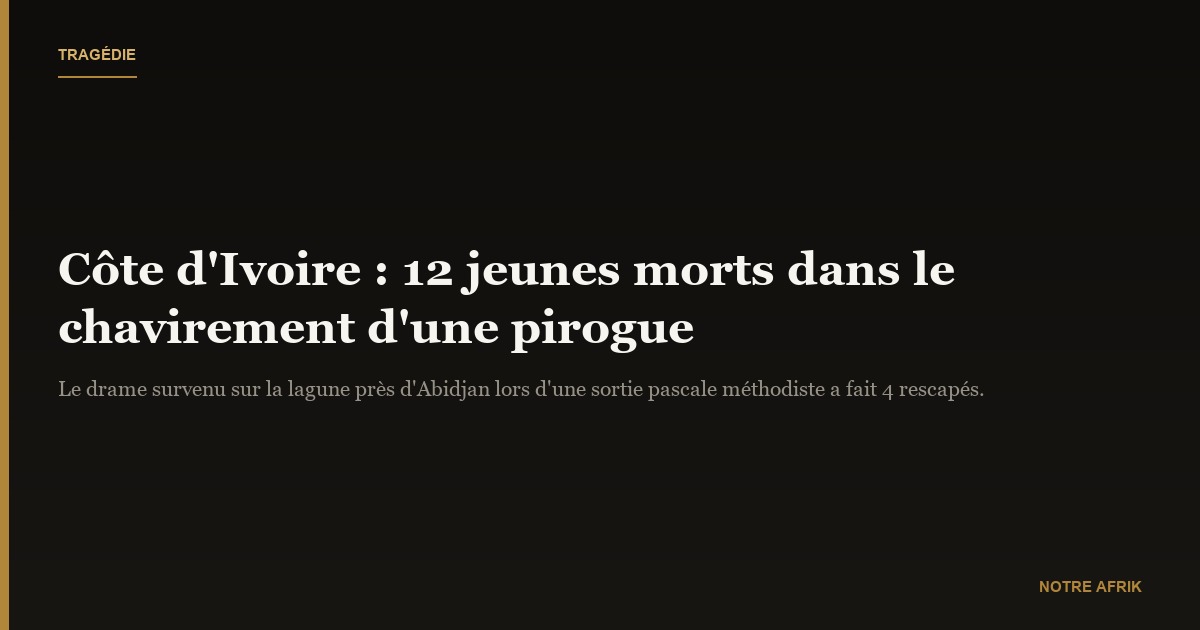 Côte d’Ivoire : 12 jeunes périssent dans le chavirement d’une pirogue