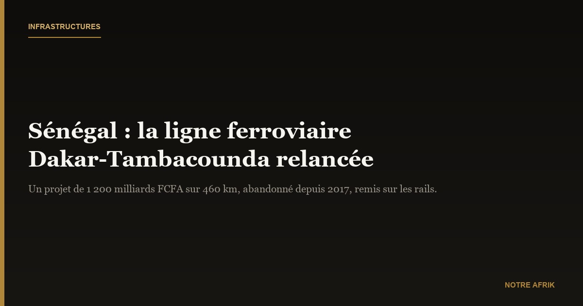 Sénégal : relance du projet ferroviaire Dakar-Tamba à 1 200 milliards FCFA