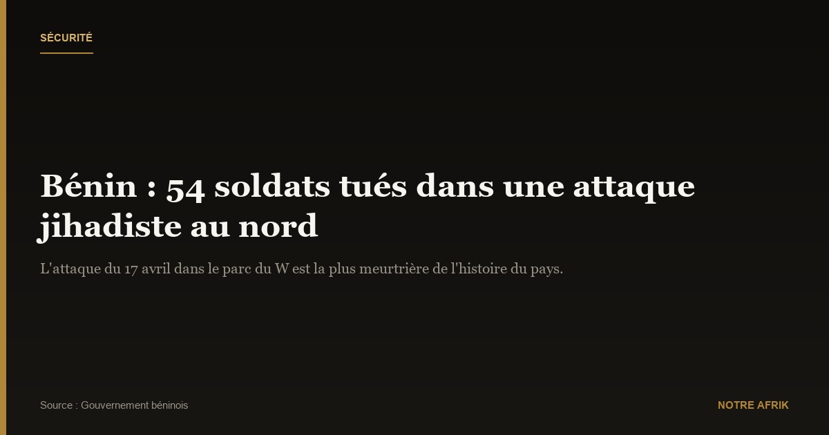 Bénin : le gouvernement confirme la mort de 54 soldats dans une attaque jihadiste