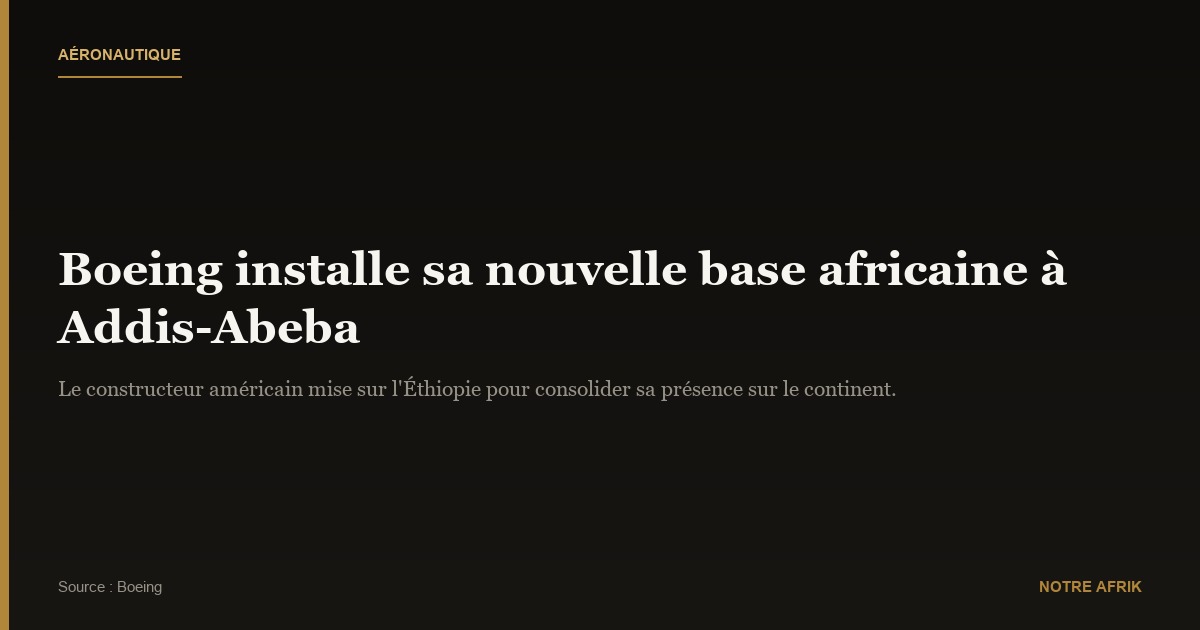 Éthiopie : Boeing choisit Addis-Abeba pour sa nouvelle base africaine
