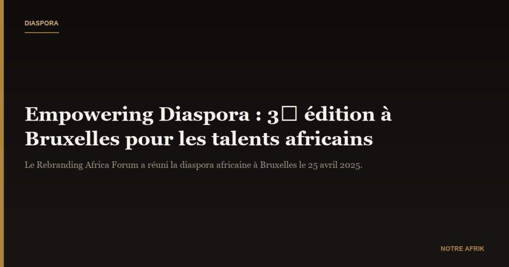 Empowering Diaspora : une 3ᵉ édition au service de l'excellence africaine