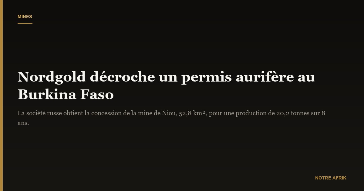 Burkina Faso : Nordgold décroche une concession minière pour un projet aurifère