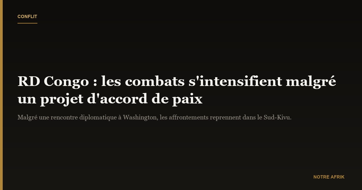RD Congo : l’est en flammes malgré un projet d’accord de paix