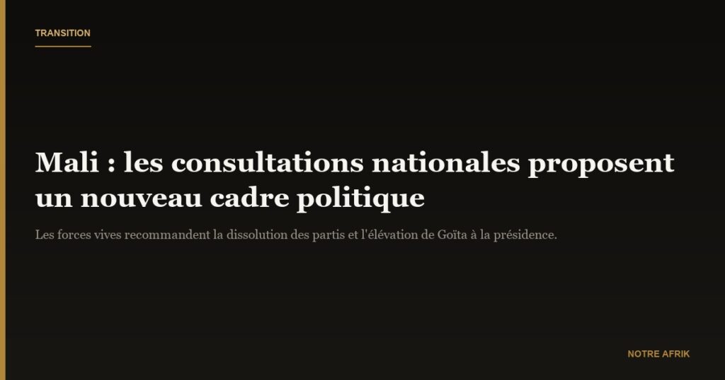 Mali : un nouveau départ sans partis politiques sous l’égide du général Assimi Goïta
