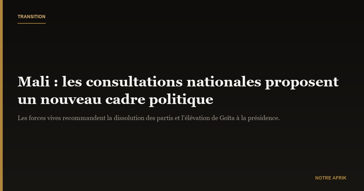 Mali : un nouveau départ sans partis politiques sous l’égide du général Assimi Goïta
