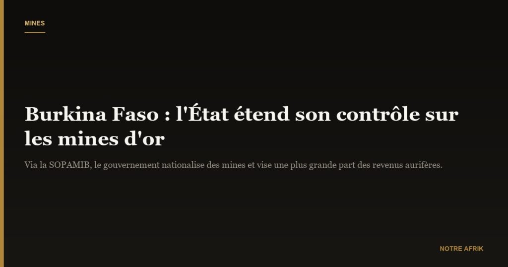 Burkina Faso : le gouvernement envisage de nationaliser davantage de mines d'or