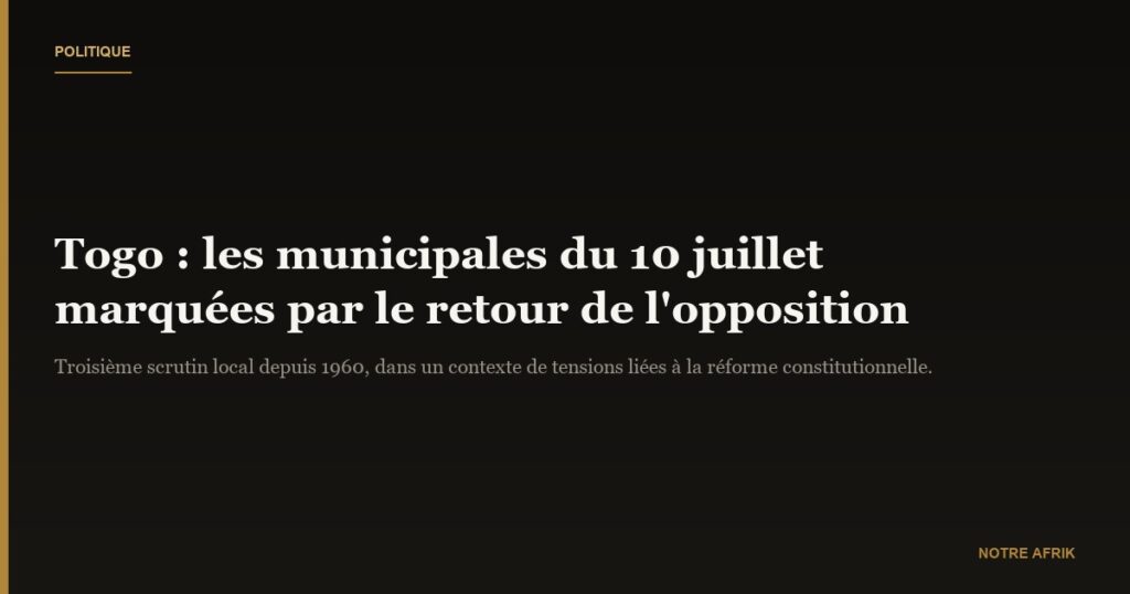 Togo : les municipales du 10 juillet marquées par le retour en force de l’opposition