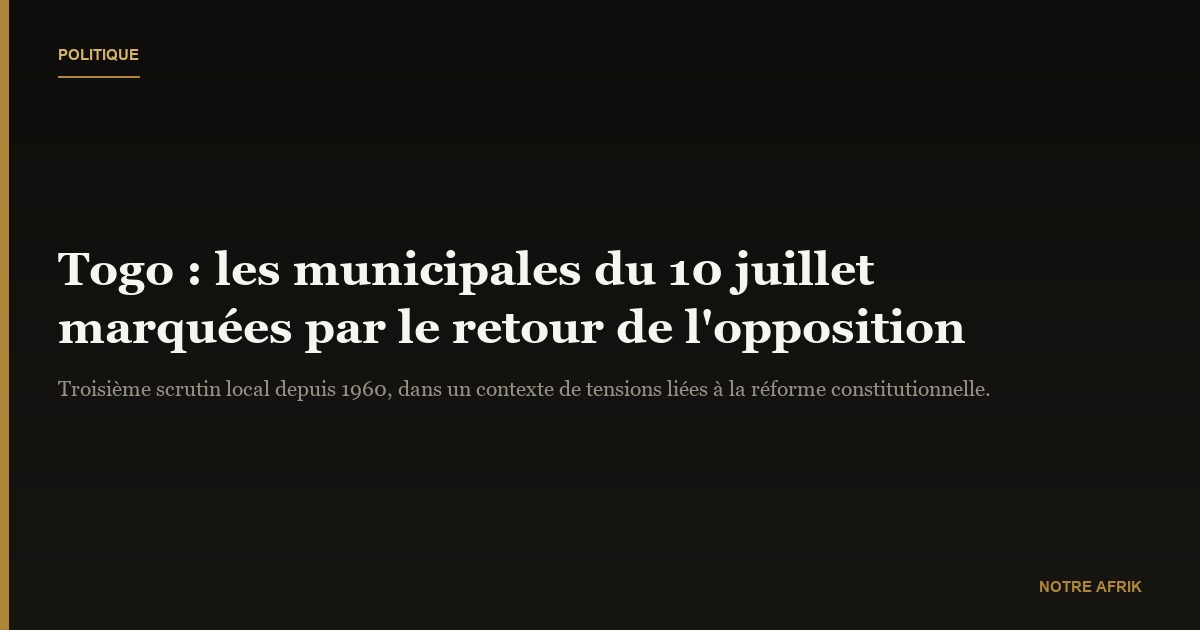 Togo : les municipales du 10 juillet marquées par le retour en force de l’opposition