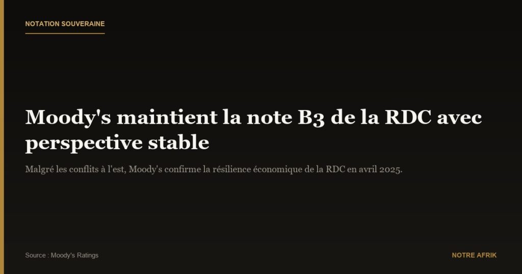 RD Congo : Moody’s confirme la note souveraine malgré l’instabilité à l’est