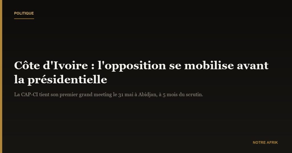Côte d'Ivoire : premier rassemblement de l’opposition prévu fin mai