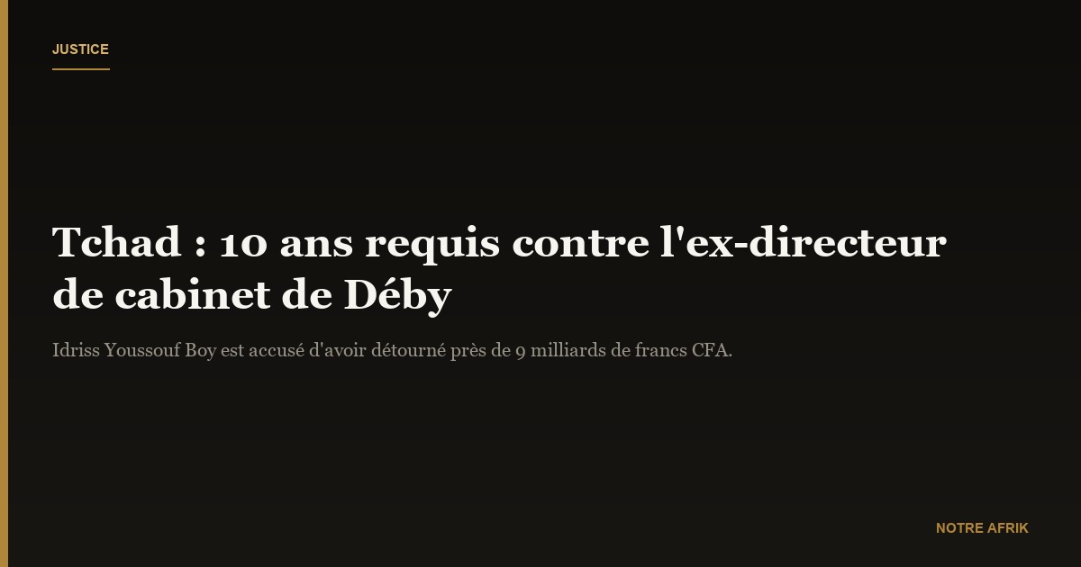 Tchad : 10 ans de prison requis contre Idriss Youssouf Boy