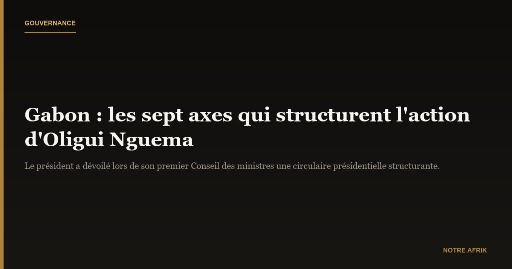 Gabon : la gouvernance d'Oligui Nguema repose sur sept axes