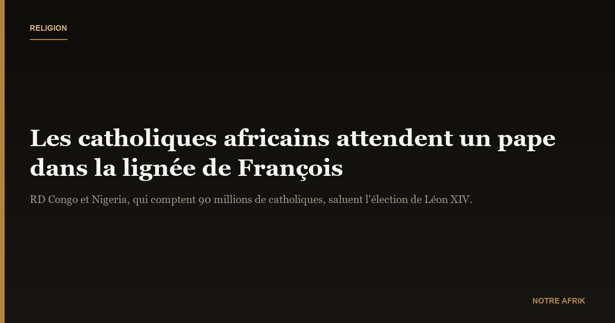 Religion : les catholiques africains souhaitent un pape fidèle