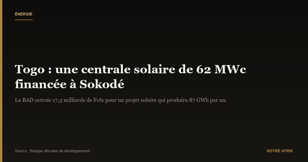 Togo : plus de 17 milliards de Fcfa pour un projet de centrale solaire