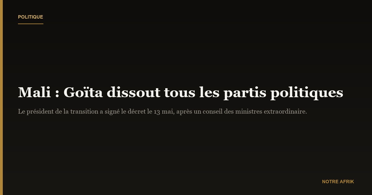 Mali : dissolution officielle des partis politiques