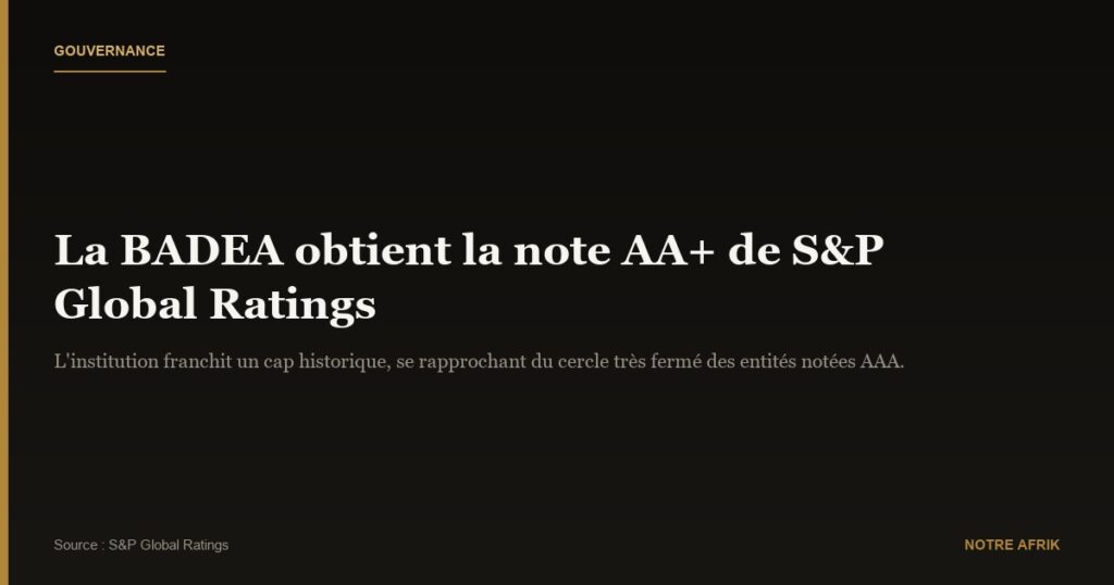 Gouvernance : la BADEA franchit un cap historique avec une note AA+
