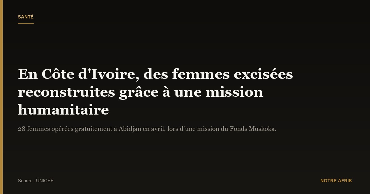 Côte d'Ivoire : des femmes excisées " fières " d'être reconstruites