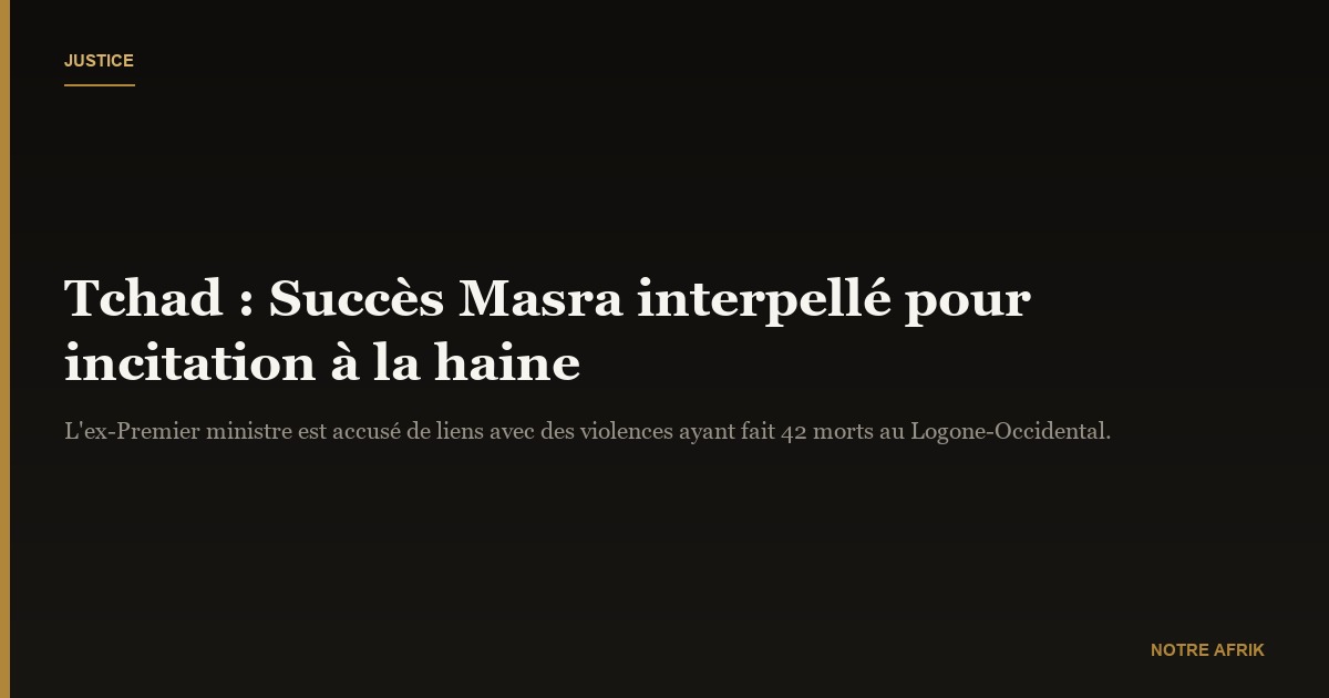 Tchad : Succès Masra interpellé pour incitation à la haine