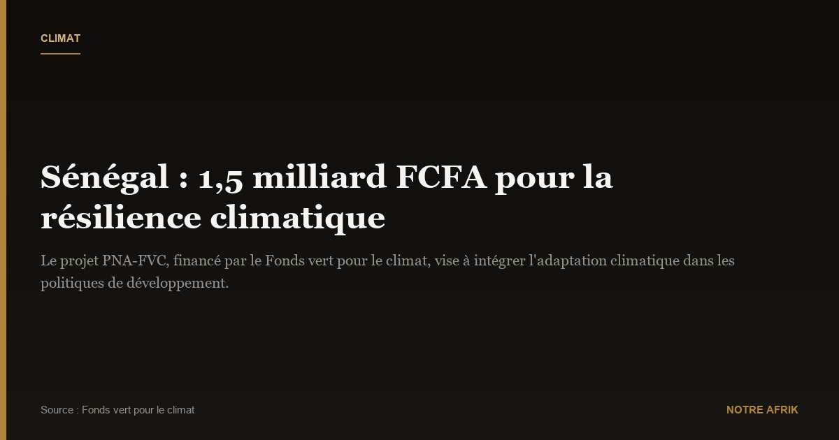 Sénégal : 1,5 milliard FCFA pour la résilience climatique