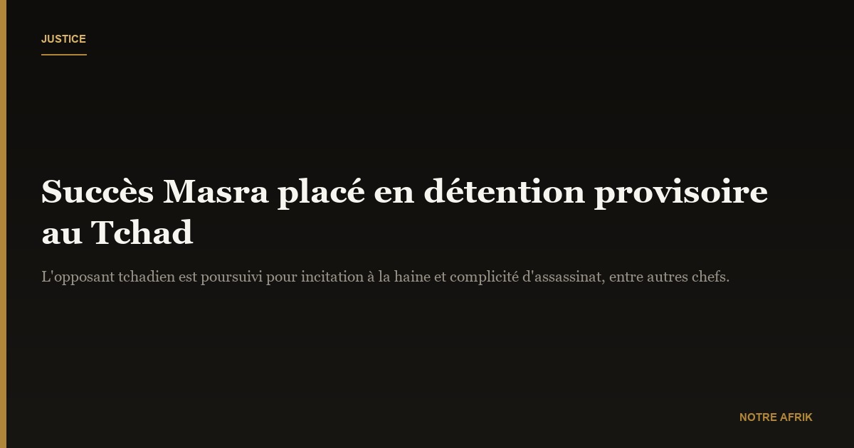 Tchad : Succès Masra placé en détention provisoire