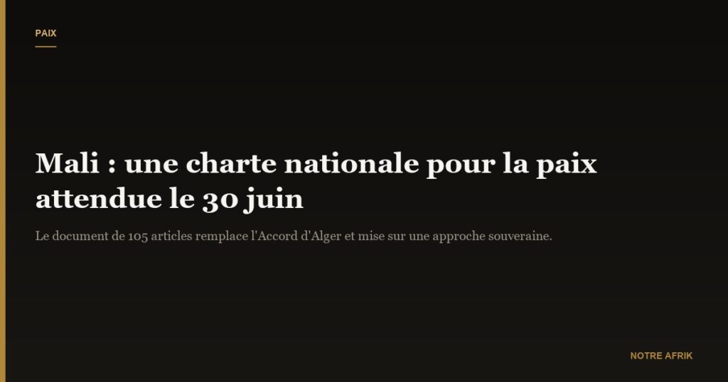 Mali : l’adoption de la charte pour la paix prévue d’ici le 30 juin