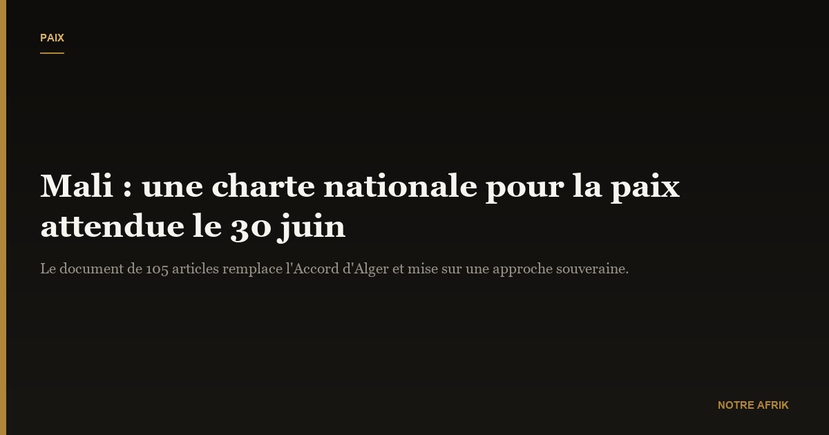 Mali : l’adoption de la charte pour la paix prévue d’ici le 30 juin