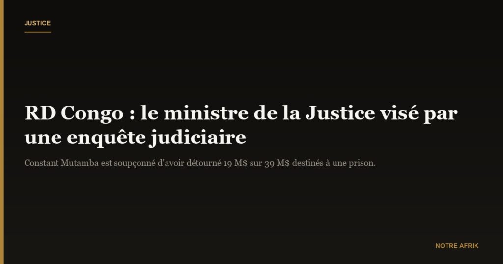RD Congo : une enquête judiciaire ouverte contre le ministre de la Justice