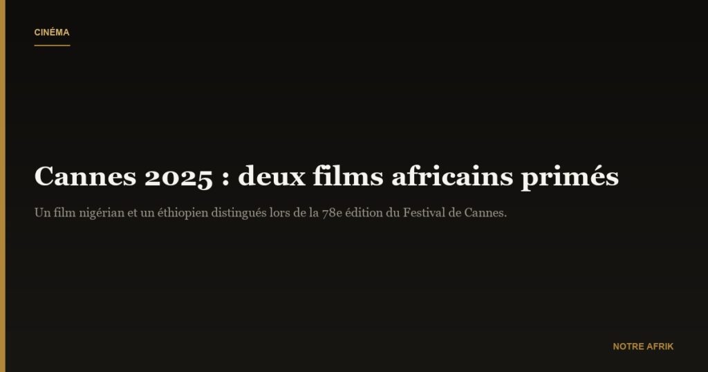 Cannes 2025 : deux films africains reçoivent des distinctions