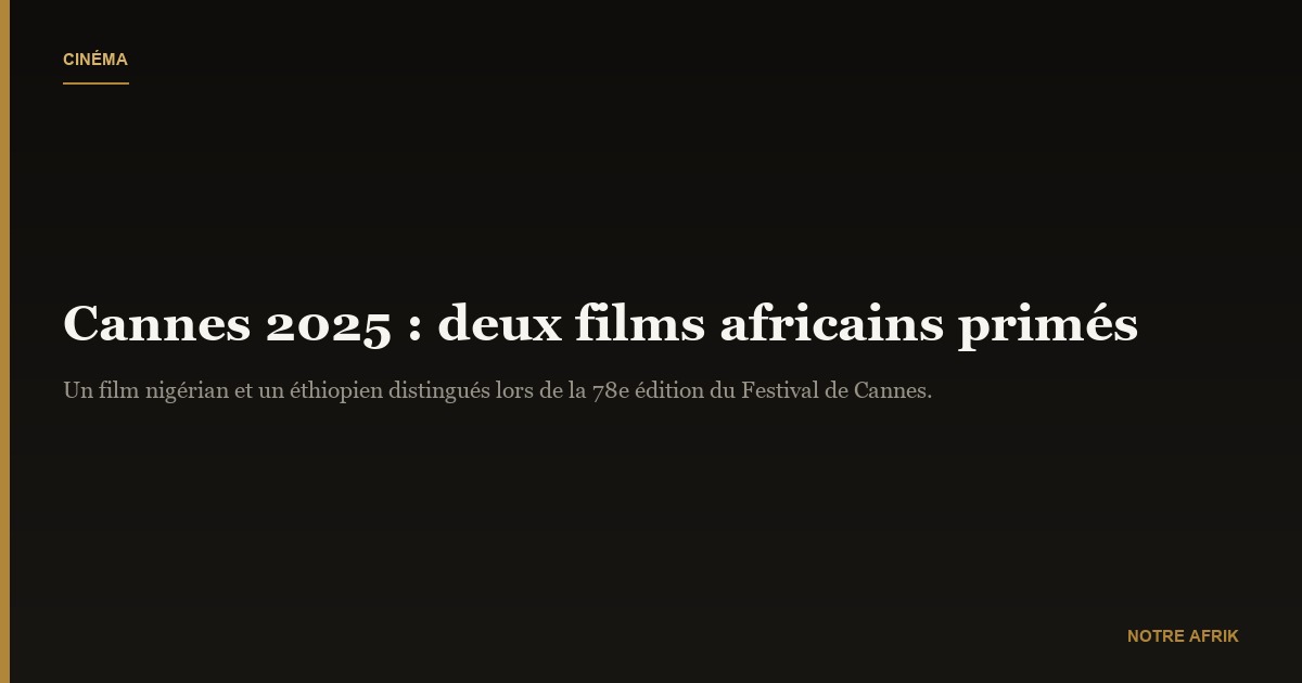 Cannes 2025 : deux films africains reçoivent des distinctions