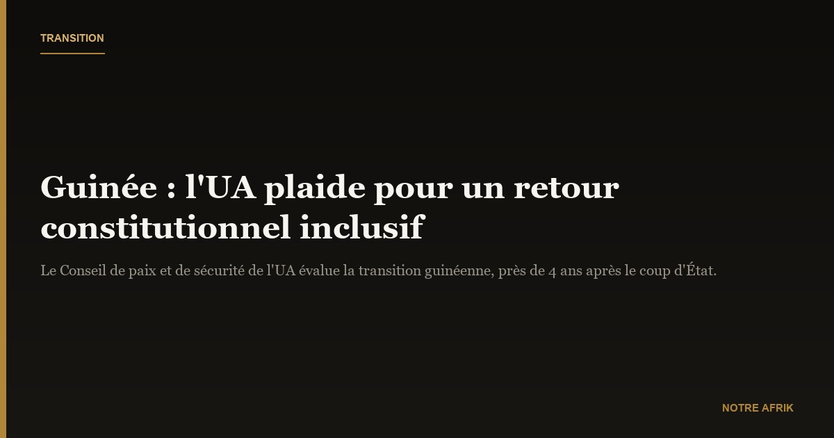 Guinée : l’Union africaine appelle à un retour constitutionnel inclusif
