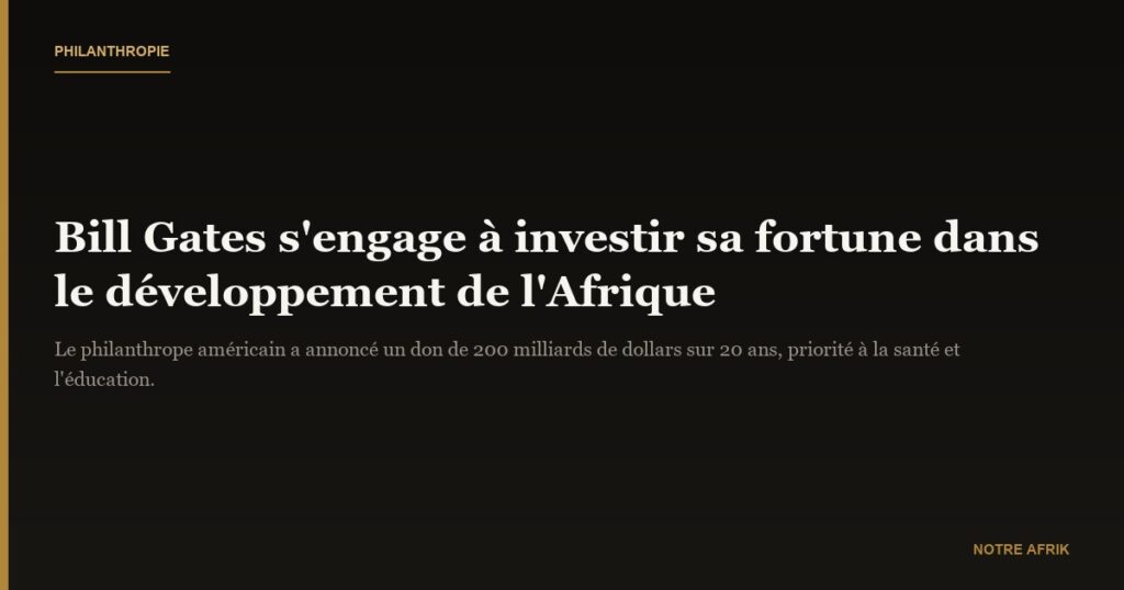 Afrique : Bill Gates s’engage à investir l’essentiel de sa fortune pour le développement