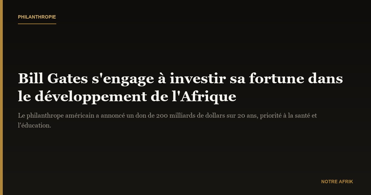 Afrique : Bill Gates s’engage à investir l’essentiel de sa fortune pour le développement