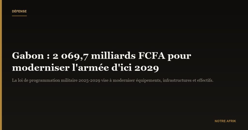 Gabon : 2 069,7 milliards CFA pour moderniser l’armée