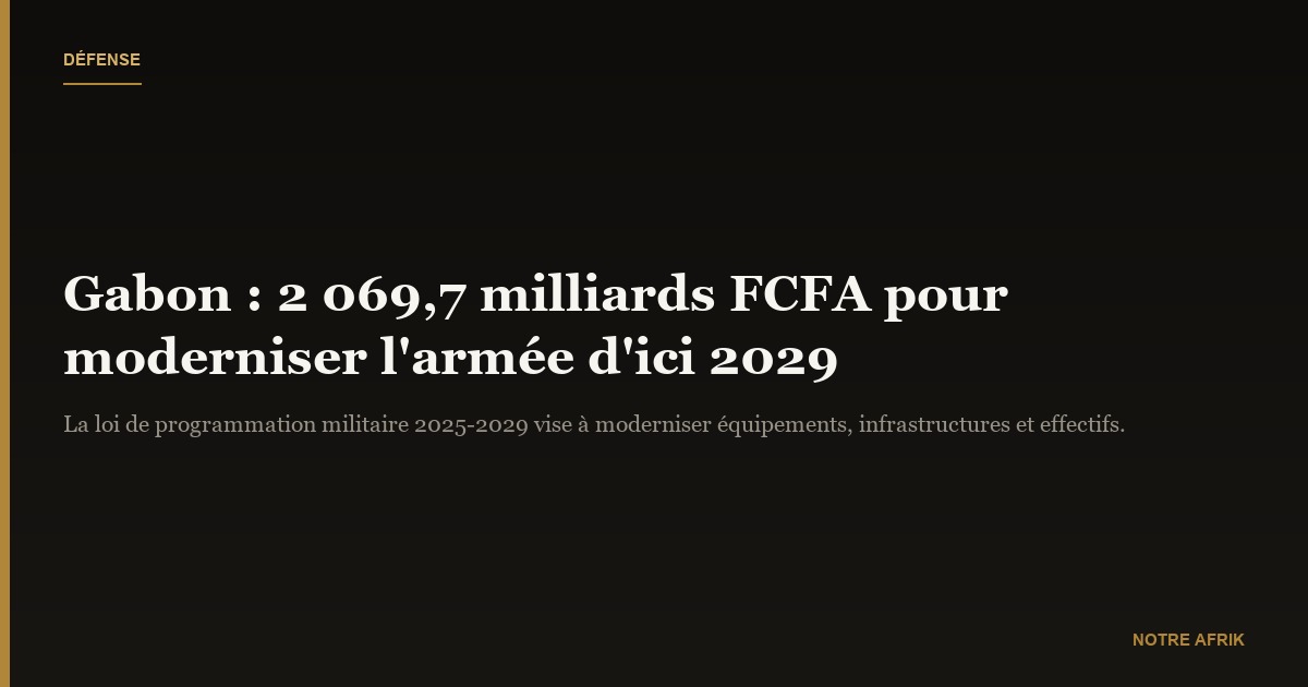 Gabon : 2 069,7 milliards CFA pour moderniser l’armée