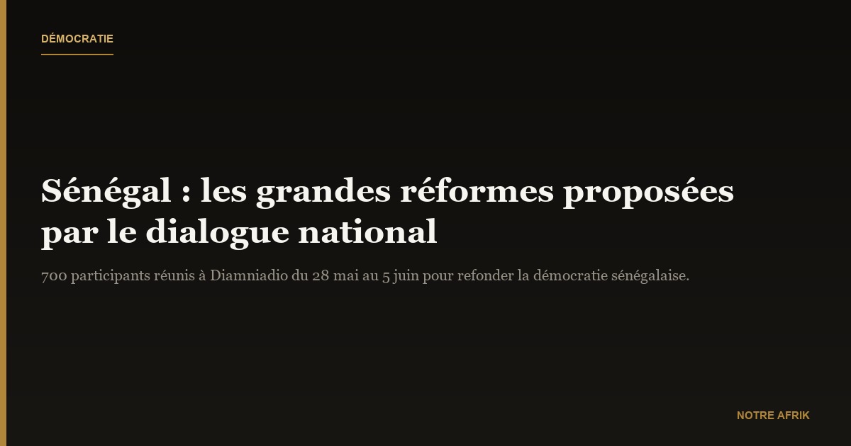 Sénégal : une concertation nationale propose des réformes pour refonder la démocratie