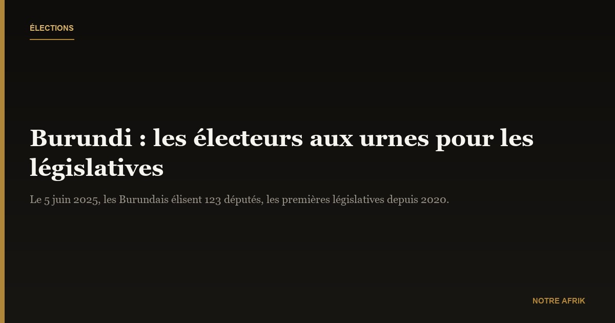 Burundi : les électeurs aux urnes pour les législatives