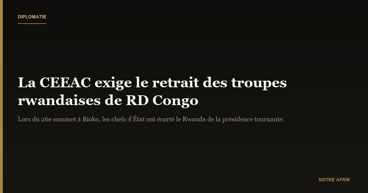 RD Congo : les chefs d’État de la CEEAC ordonnent le retrait des troupes rwandaises