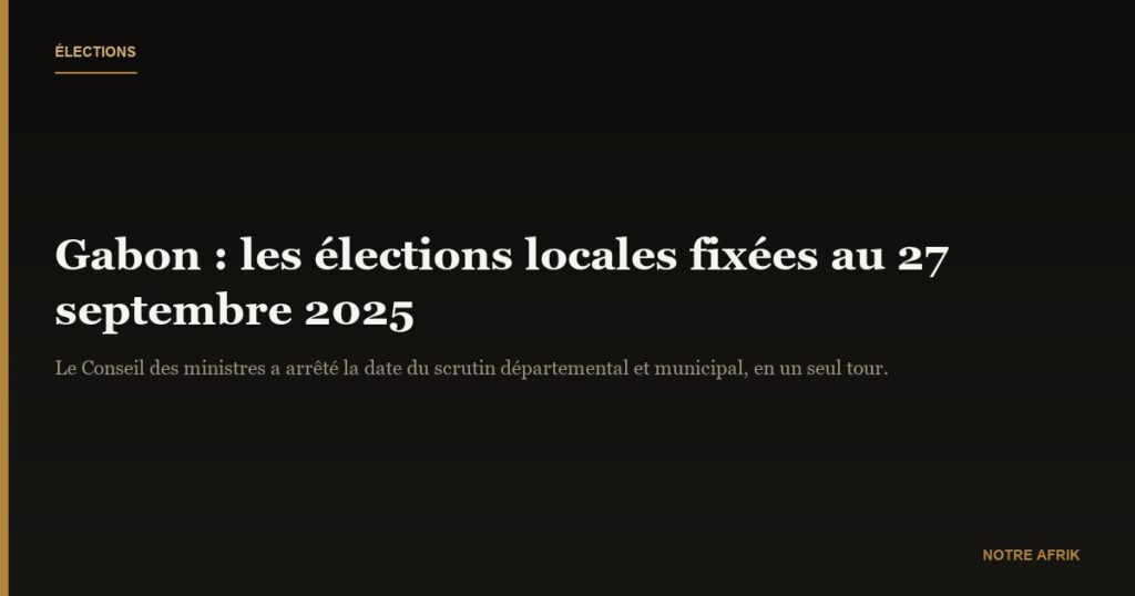 Gabon : le 1ᵉʳ tour des élections locales fixé au 27 septembre
