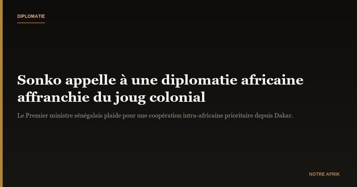 Gouvernance : Ousmane Sonko prône une diplomatie affranchie de l’héritage colonial