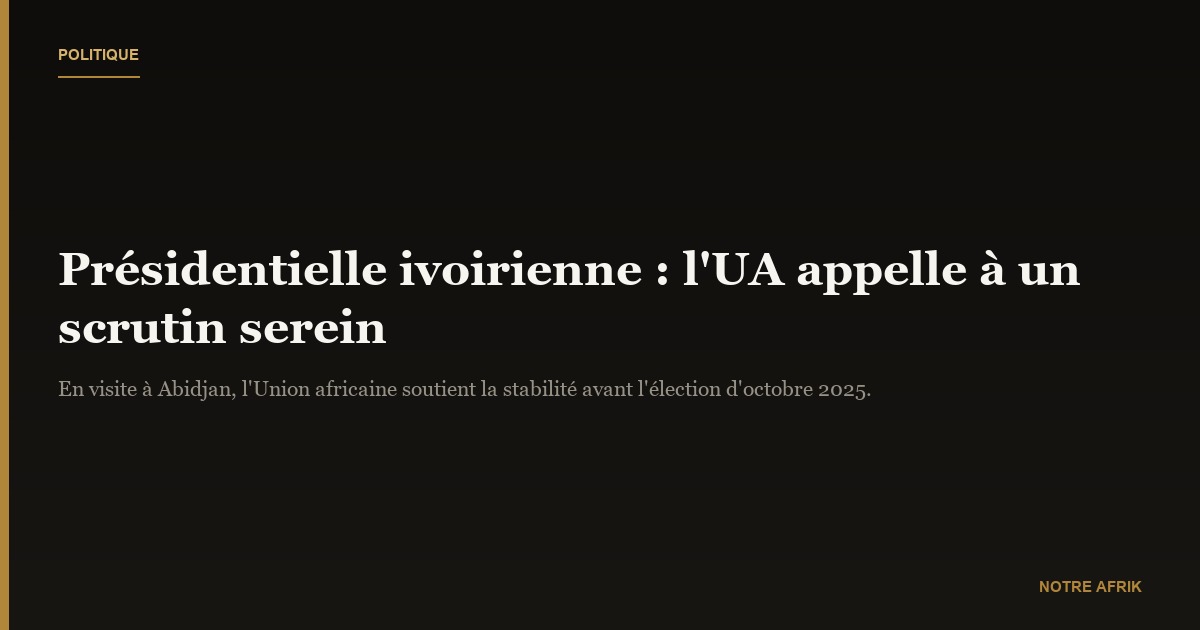Présidentielle en Côte d'Ivoire : l'UA souligne l'importance de la stabilité