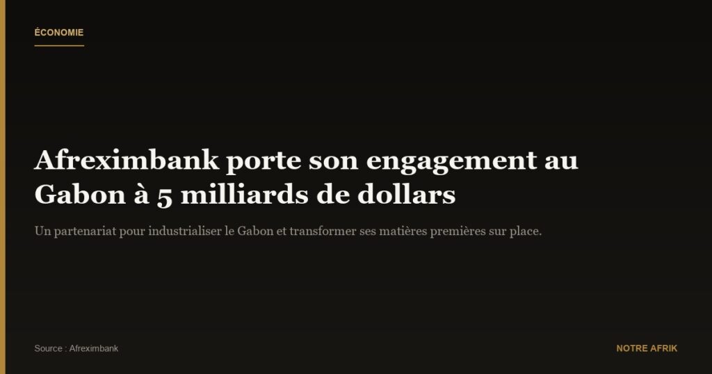 Gabon : Afreximbank augmente son engagement à 5 milliards de dollars