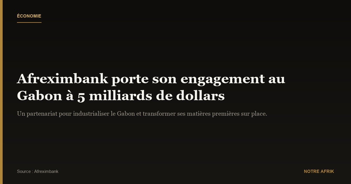 Gabon : Afreximbank augmente son engagement à 5 milliards de dollars