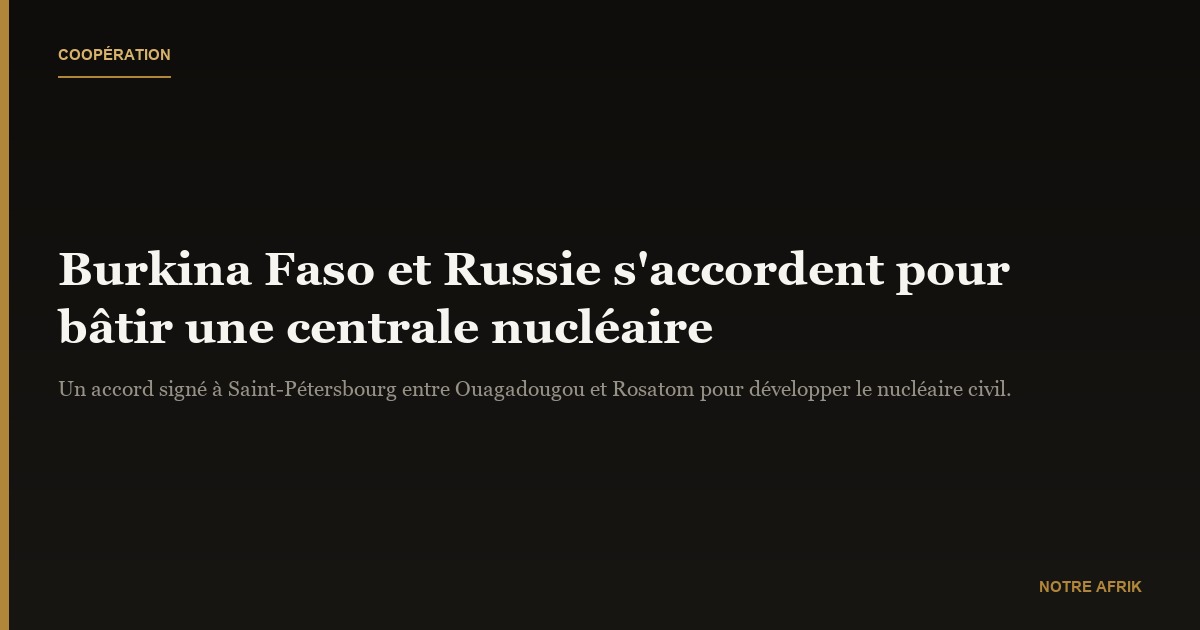 Coopération : le Burkina Faso et la Russie concluent un accord pour bâtir une centrale nucléaire