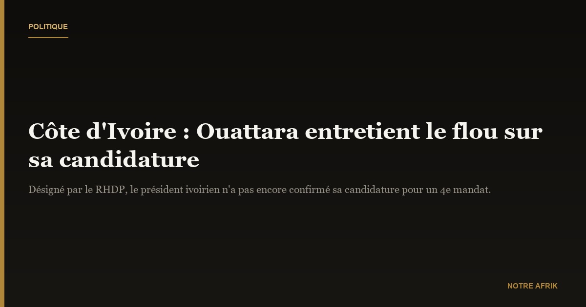Côte d'Ivoire : Alassane Ouattara entretient le flou sur sa candidature