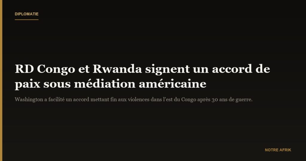 Paix : accord signé entre la RD Congo et le Rwanda sous médiation américaine